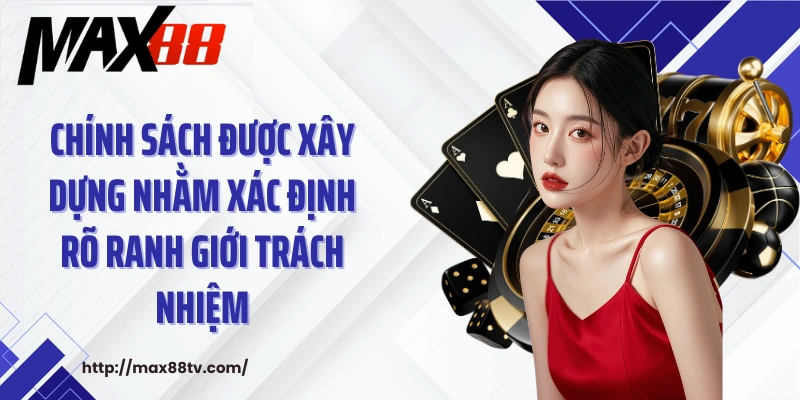 Chính sách được xây dựng nhằm xác định rõ ranh giới trách nhiệm