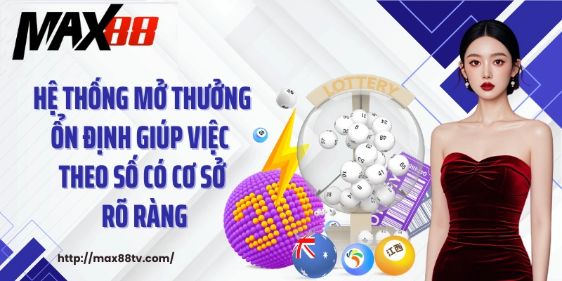 Hệ thống mở thưởng ổn định giúp việc theo số có cơ sở rõ ràng