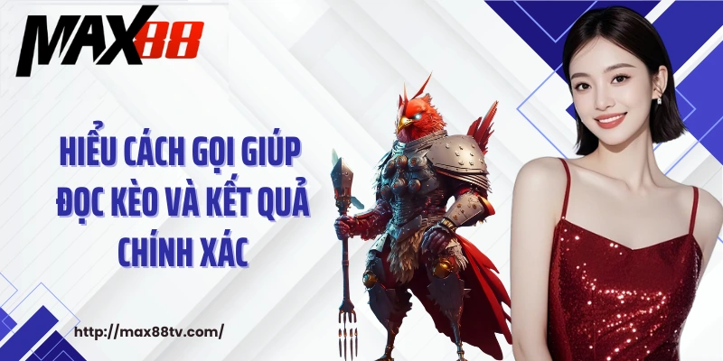 Hiểu cách gọi giúp đọc kèo và kết quả chính xác