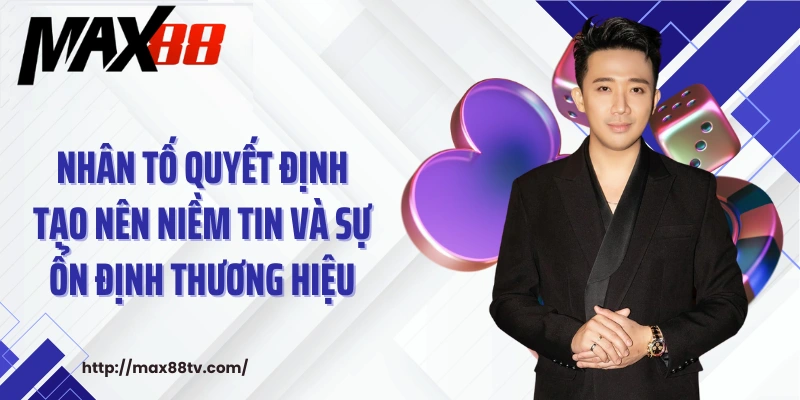 Nhân tố quyết định tạo nên niềm tin và sự ổn định thương hiệu