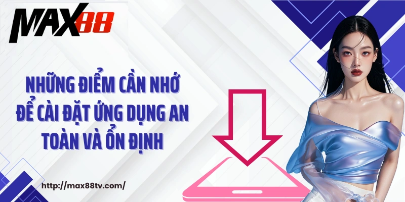 Những điểm cần nhớ để cài đặt ứng dụng an toàn và ổn định