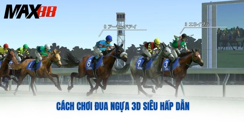 Cách chơi đua ngựa 3D siêu hấp dẫn 