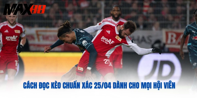 Cách đọc kèo chuẩn xác 25/04 dành cho mọi hội viên