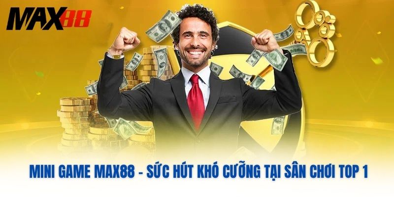 Mini Game MAX88 - Sức Hút Khó Cưỡng Tại Sân Chơi Top 1
