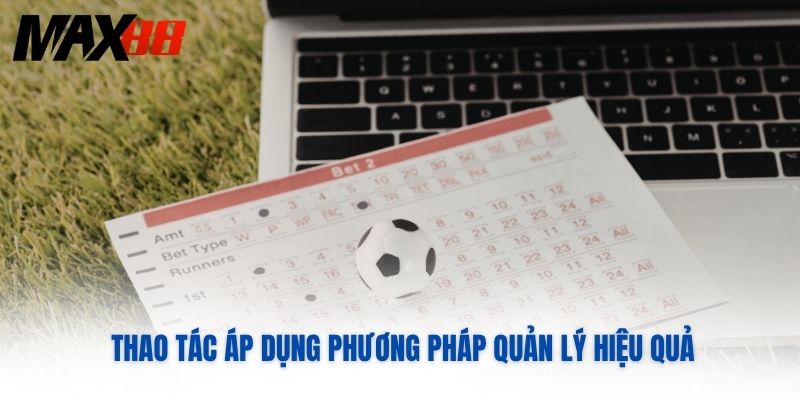 Thao tác áp dụng phương pháp quản lý hiệu quả