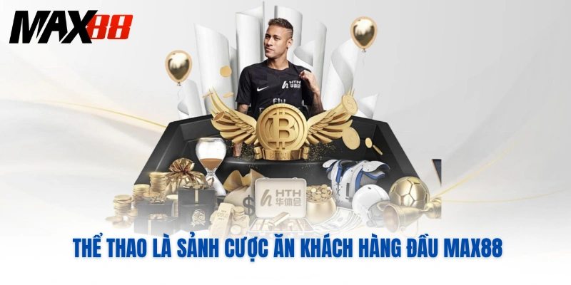 Thể thao là sảnh cược ăn khách hàng đầu MAX88